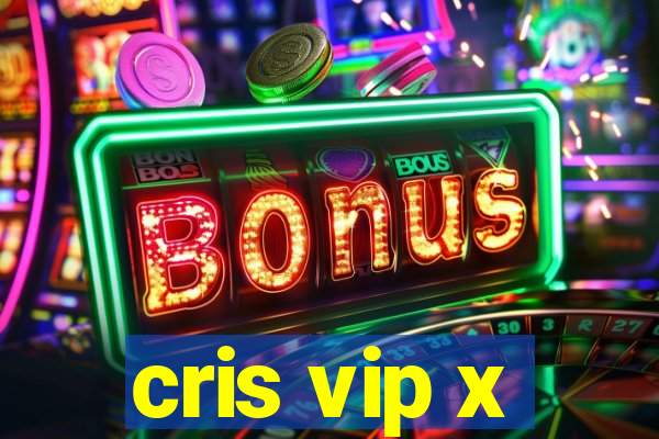 cris vip x